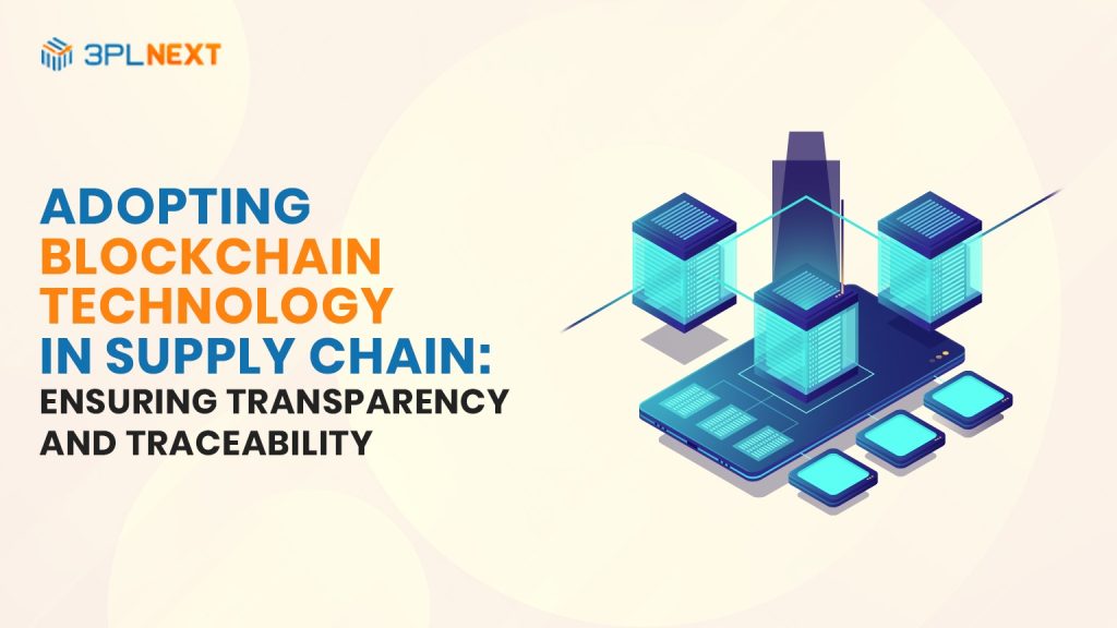 Adopting Blockchain Technology in Supply Chain: Ensuring Transparency and Traceability