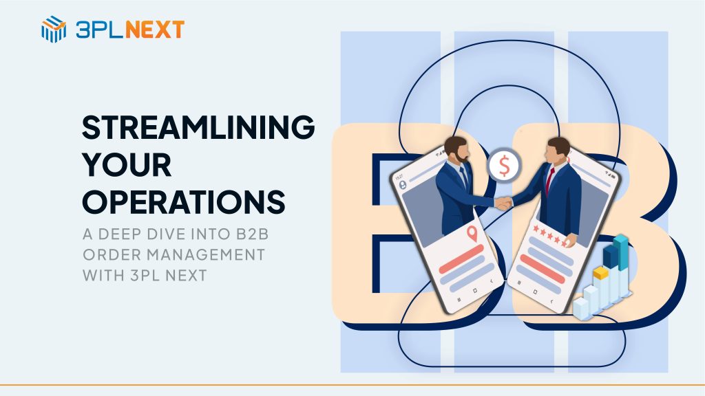 A Deep Dive into B2B Order Management with 3PLNext