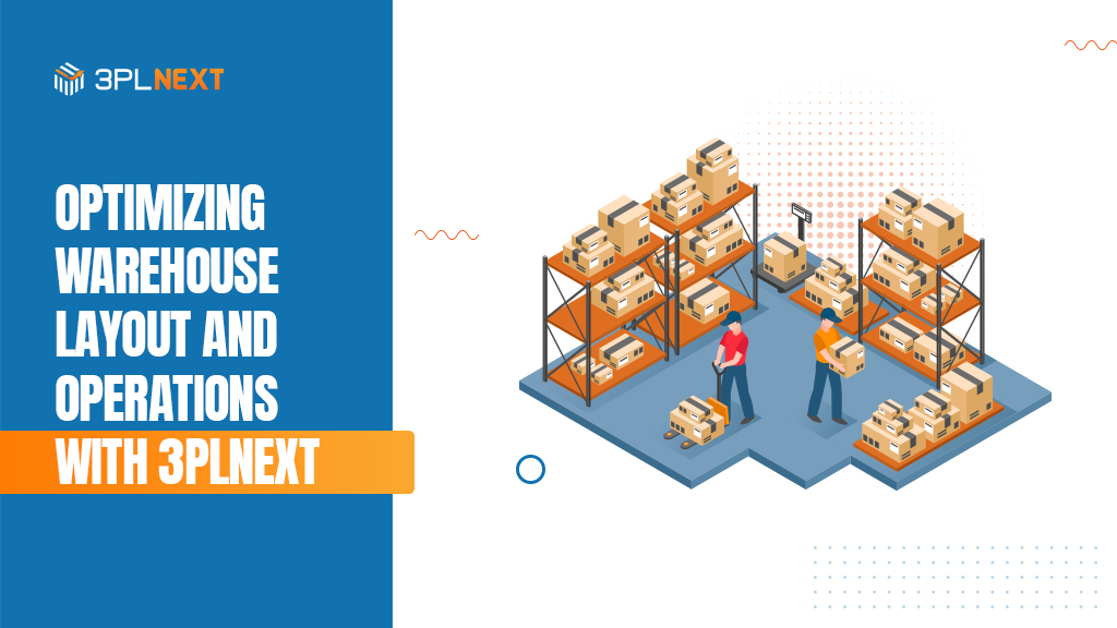 Optimizing Warehouse Layout and Operations with 3PLNext