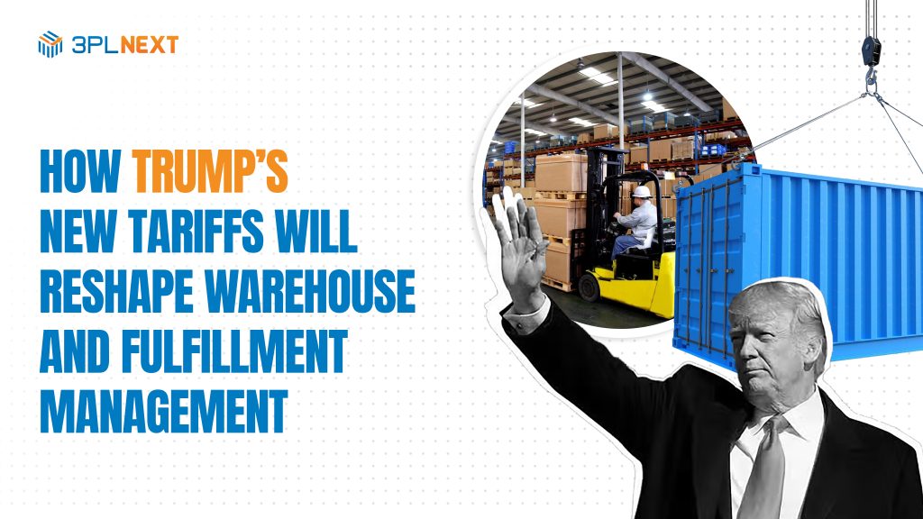 How Trump’s New Tariffs Will Reshape Warehouse and Fulfillment Management