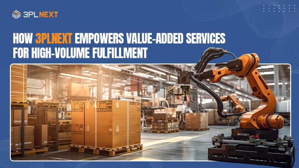 How 3PLNext Empowers Value-Added Services for High-Volume Fulfillment